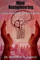 Mind Reengineering: Change in You will Change the World 1684877911 Book Cover