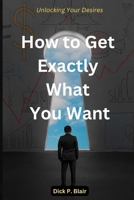 Unlocking Your Desires: How to Get Exactly What You Want B0CDZ41TDT Book Cover