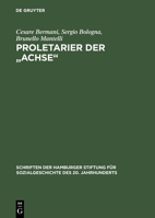 Proletarier Der "Achse": Sozialgeschichte Der Italienischen Fremdarbeit in NS-Deutschland 1937 1943 3050031441 Book Cover