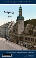 Leipzig: Skizzen aus der Vergangenheit und Gegenwart (Auf historischen Spuren mit Claudine Hirschmann) B0CH2BKMSQ Book Cover