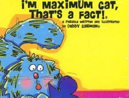 I'm Maximum Cat, That's a Fact! 0977734021 Book Cover