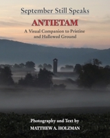 September Still Speaks: Antietam, A Visual Companion to Pristine and Hallowed Ground 1006492658 Book Cover