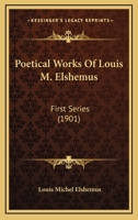 Poetical Works Of Louis M. Elshemus: First Series 1164949535 Book Cover
