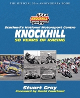 Knockhill: 50 Years of Racing: The Official 50th Anniversary Book 1785305468 Book Cover