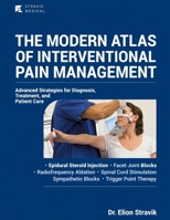 THE MODERN ATLAS OF INTERVENTIONAL PAIN MANAGEMENT: Advanced Strategies for Diagnosis, Treatment, and Patient Care B0GYJKN451 Book Cover