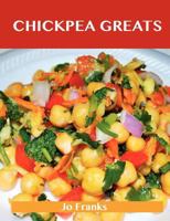 Chickpea Greats: Delicious Chickpea Recipes, The Top 95 Chickpea Recipes 1743446284 Book Cover