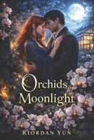Orchids in Moonlight: A Slow-Burn, High-Heat Billionaire Romance of Healing and Desire B0FP2SQS1D Book Cover
