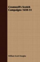 Cromwell's Scotch Campaigns: 1650-51 1018652213 Book Cover