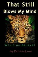 That Still Blows My Mind: Would You Believe...? 1491250801 Book Cover