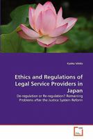 Ethics and Regulations of Legal Service Providers in Japan: De-regulation or Re-regulation? Remaining Problems after the Justice System Reform 3639344138 Book Cover