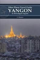 Yangon and Shwedagon Pagoda (Other Places Travel Guide) 1935850164 Book Cover