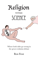 Religion Versus Science: Where Both Sides Go Wrong in the Great Evolution Debate 1846943582 Book Cover