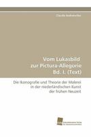 Vom Lukasbild Zur Pictura-Allegorie Bd. I. (Text) 3838123115 Book Cover