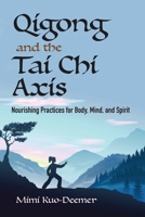 Qigong and the Tai Chi Axis: Nourishing Practices for Body, Mind, and Spirit 0486837378 Book Cover