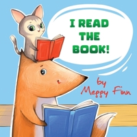 I Read the Book!: A Children's Book about Kindness, Bravery and Reading 196704600X Book Cover