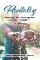 Revitalize: Breathing Life and Encouragement into Your Homeschool 0996043071 Book Cover
