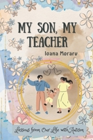 My Son, My Teacher: Lessons from Our Life with Autism B0FDKH85TK Book Cover