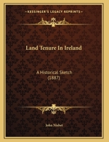 Land Tenure In Ireland: A Historical Sketch 1161883819 Book Cover