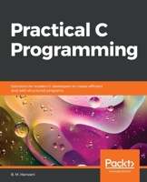 Practical C Programming : Solutions for Modern C Developers to Create Efficient and Well-Structured Programs 1838641106 Book Cover