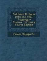 Sul Sacco Di Roma Dell'anno 1527: Ragguaglio Storico - Primary Source Edition 1021908657 Book Cover