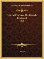 The Call To Hear The Church Examined (1838) 052652734X Book Cover