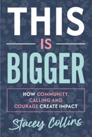 This Is Bigger: How Community, Calling, and Courage Create Impact B0GT27RPQ2 Book Cover
