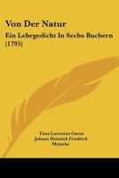 Von Der Natur: Ein Lehrgedicht In Sechs Buchern (1795) 1166199266 Book Cover