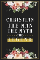 Christian The Man The Myth The Legend: Lined Notebook / Journal Gift, 120 Pages, 6x9, Matte Finish, Soft Cover 1673612539 Book Cover