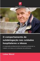 O comportamento de subdelegação nos cuidados hospitalares a idosos (Portuguese Edition) 6202369434 Book Cover
