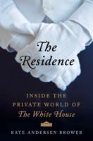 The Residence: Inside the Private World of the White House 0062305204 Book Cover