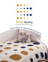 Dotty Spotty Crochet Blankets: Classic Circle-to-Square Granny Square Fun 0645157384 Book Cover