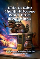 This Is Why the Multiverse Can't Have Nice Things (Dystopocon Anthologies) B0G6YXGTM1 Book Cover
