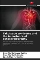 Takotsubo syndrome and the importance of echocardiography: The role of echocardiography in the differential diagnosis of chest pain with a view to Takotsubo syndrome 6206248631 Book Cover