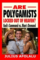 Are Polygamists Locked Out of Heaven?: God’s Command vs. Man’s Demand B0C2RSB333 Book Cover