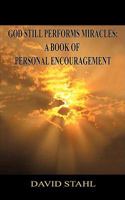 God Still Performs Miracles:: A Book of Personal Encouragement 1438958145 Book Cover