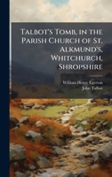 Talbot's Tomb, in the Parish Church of St. Alkmund's, Whitchurch, Shropshire 102429028X Book Cover