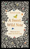 A Sweet, Wild Note: What We Hear When the Birds Sing 1783963778 Book Cover