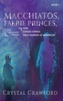 Macchiatos, Faerie Princes, and Other Things That Happen at Midnight B0C7JC8TJR Book Cover