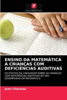 ENSINO DA MATEMÁTICA A CRIANÇAS COM DEFICIÊNCIAS AUDITIVAS: OS EFEITOS DA LINGUAGEM SOBRE AS CRIANÇAS COM DEFICIÊNCIAS AUDITIVAS NO SEU DESEMPENHO EM MATEMÁTICA 6203379379 Book Cover