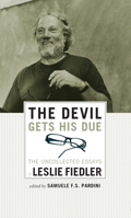 The Devil Gets His Due: The Uncollected Essays of Leslie Fiedler 1593762666 Book Cover