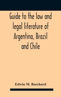 Guide To The Law And Legal Literature Of Argentina, Brazil And Chile 128935555X Book Cover