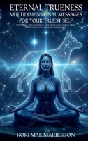 Eternal Trueness: Multidimensional Messages For Your Truest Self B0H2TJ68NY Book Cover