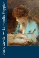 Le Moulin Frappier 396787611X Book Cover