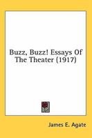 Buzz, Buzz! Essays Of The Theater 0548761299 Book Cover