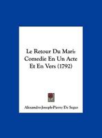 Le Retour Du Mari: Comedie En Un Acte Et En Vers (1792) 1173252762 Book Cover