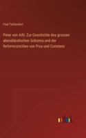 Peter von Ailli: Zur Geschichte des grossen abendländischen Schisma und der Reformconcilien von Pisa und Constanz 3386417183 Book Cover
