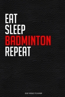 Eat Sleep Badminton Repeat: Funny Badminton Lover 2020 Planner - Daily Planner And Weekly Planner With Yearly Calendar - For A More Organized Year 1677320435 Book Cover