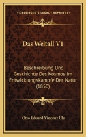 Das Weltall V1: Beschreibung Und Geschichte Des Kosmos Im Entwicklungskampfe Der Natur (1850) 1160379769 Book Cover