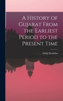 A History of Gujarat From the Earliest Period to the Present Time 1015973418 Book Cover