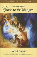 Come to the Manger Student Book: Scriptures for the Church Seasons: Advent 2008 (Scriptures for the Church Seasons) 0687647118 Book Cover